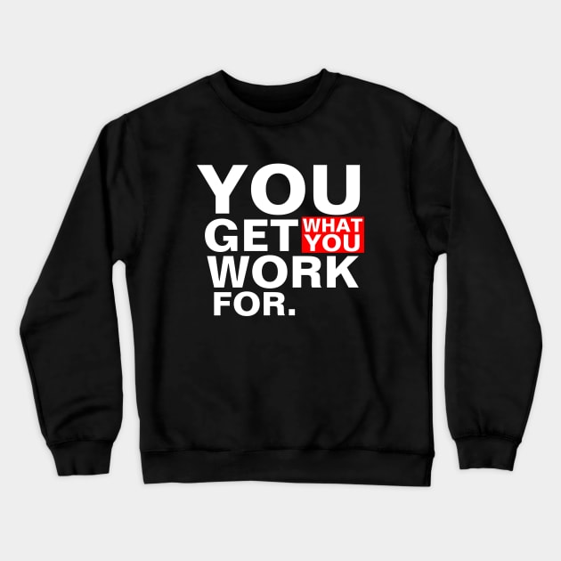 you get what you work for Crewneck Sweatshirt by Menzo